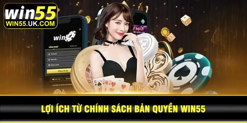 Lợi ích từ chính sách bản quyền Win55