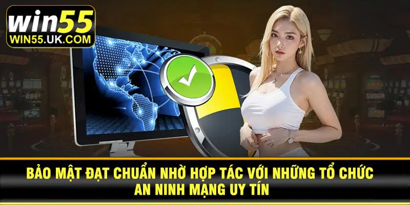 Bảo mật đạt chuẩn nhờ hợp tác với những tổ chức an ninh mạng uy tín