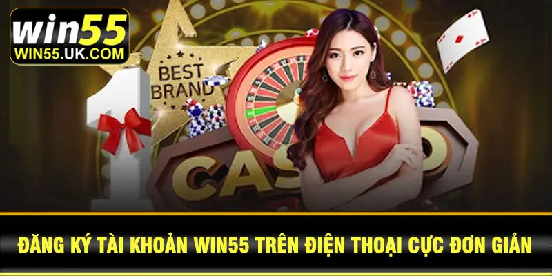 Đăng ký tài khoản Win55 trên điện thoại cực đơn giản