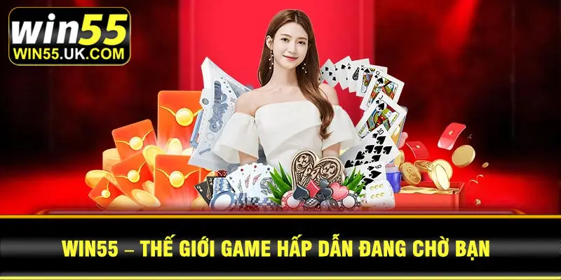 Win55 – Thế giới game hấp dẫn đang chờ bạn