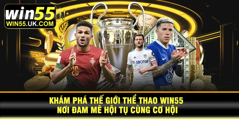 Khám phá thế giới thể thao Win55 nơi đam mê hội tụ cùng cơ hội