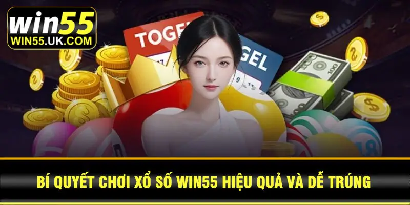 Bí quyết chơi xổ số Win55 hiệu quả và dễ trúng